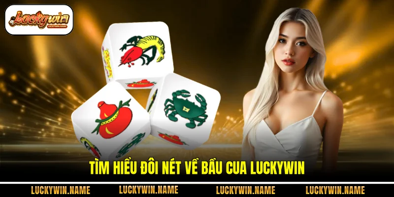 Tìm hiểu đôi nét về bầu cua Luckywin